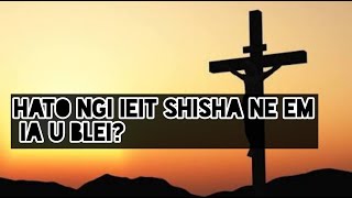 HATO NGI IEIT SHISHA NE EM IA U BLEI? || Devotional || Hachwamiki War