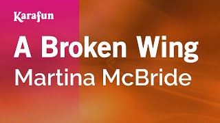 A Broken Wing - Martina McBride | Karaoke Version | KaraFun