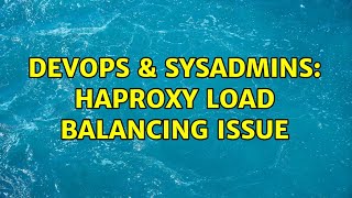 DevOps & SysAdmins: HAProxy load balancing issue