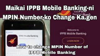 Maikai IPPB Mobile Banking-ni MPIN Number-ko Change Ka.gen