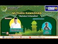 Mutiara Ramadhan 1442 H , Tema : Marhaban Yaa Ramadhan