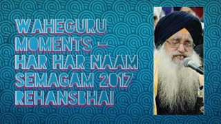 Waheguru Moments - Har Har Naam Semagam 2017 Rehansbhai - Bhai Jasbir Singh JI