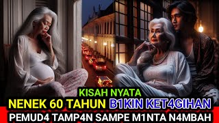 KISAH NYATA ❗️ NENEK 60 TAHUN DI BUAT KET4GIHAN DAN H4MIL 0LEH PEMUDA TAMPAN, KISAH INSPIRATIF