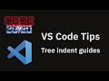 VS Code tips —Tree indent guides