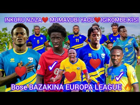 INKURU NZIZA MUMAVUBI YACU️NGABA ABAKINNYI B'AMAVUBI BAJYIYE GUKINA EUROPA LEAGUE I BURAYI