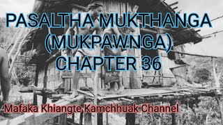 PASALṬHA MUKTHANGA (MUKPAWNGA) CHAPTER 36 (Mizo Story Audio)