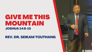 Give Me This Mountain | Rev. Dr. Seikam Touthang | Peniel Baptist Church