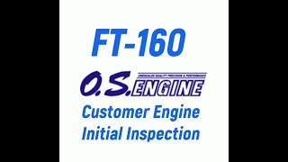 OS FT-160 Customer Engine Initial Inspection