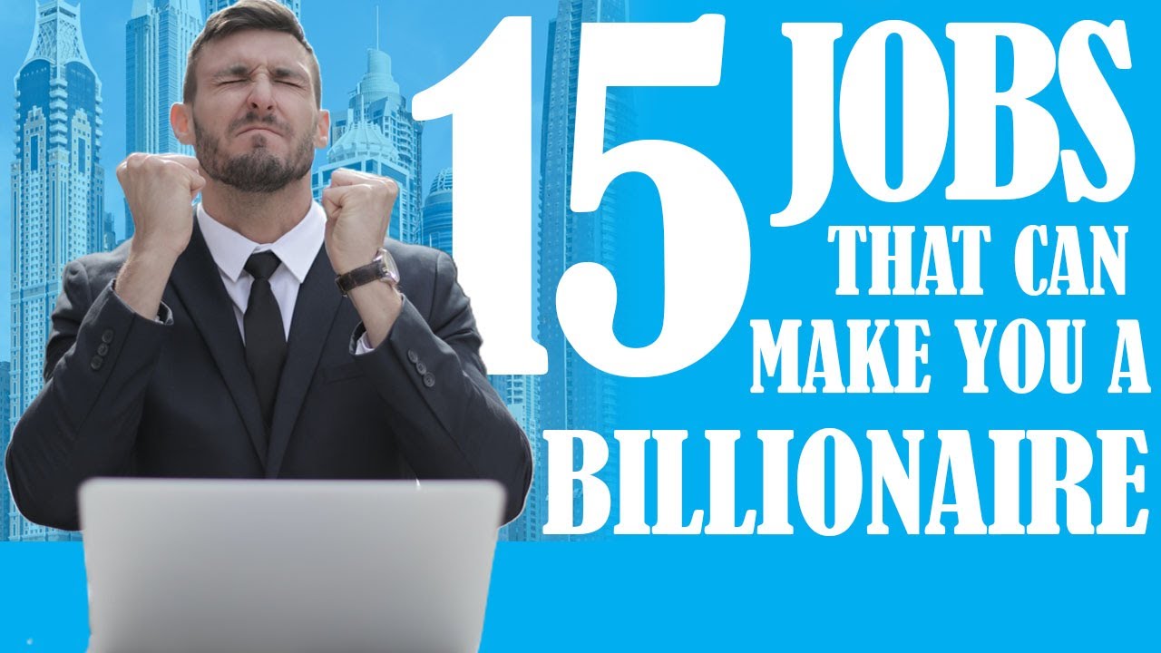 15 JOBS THAT CAN MAKE YOU A BILLIONAIRE - YouTube