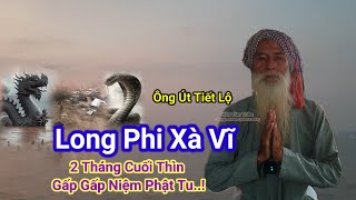 Ông Út Tiết Lộ👉Long Phi Xà Vĩ-2 Tháng Cuối Thìn,Gấp Gấp Niệm Phật Tu..!