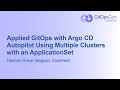 Applied GitOps with Argo CD Autopilot Using Multiple Clusters with an Appli... Hannah Grace Seligson