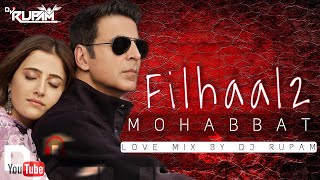 Filhaal 2 Mohabbat | Love Remix | DJ Rupam | Akshay Kumar, Nupur Sanoon | Ammy Virk, B Praak & Jaani