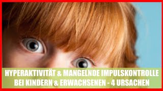 HYPERAKTIVITÄT und fehlende IMPULSKONTROLLE bei KINDERN und ERWACHSENEN -  4 URSACHEN