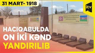 Mart qırğınları zamanı Hacıqabulda on iki kənd yandırılıb, iki min insan qətlə yetirilib