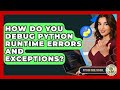 How Do You Debug Python Runtime Errors And Exceptions? - Python Code School