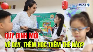 Quy định mới về dạy thêm, học thêm thế nào?