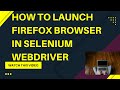 How to launch Firefox Browser in Selenium WebDriver