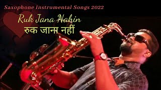 Ruk Jana Nahin Tu Kahin Haar Ke Instrumental | Saxophone Instrumental Songs 2022 | Music Of Asia