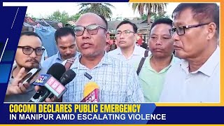 COCOMI DECLARES PUBLIC EMERGENCY IN MANIPUR AMID ESCALATING VIOLENCE  | 06 SEP 2024