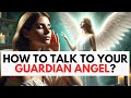 How to Talk to Your Guardian Angels: 7 Ways to Connect (Updated List)