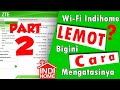 WIFI INDIHOME LEMOT BEGINI TRIK 100% BERHASIL MENGSTABILKAN INTERNET INDIHOME ANDA !! Part 2