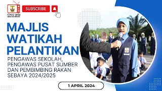 EPISOD 44: MAJLIS WATIKAH PELANTIKAN PENGAWAS SEKOLAH, PENGAWAS PSS DAN PRS 2024/2025  | 1/4/2024