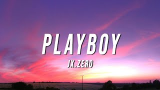 Jx.Zero - Playboy (Lyrics)