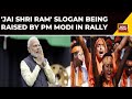 'Jai Shri Ram' Slogan Being Raised By PM  Modi In Rally | Ram Lalla Surya Tilak In Ayodhya