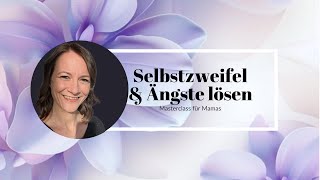 Ängste und Selbstzweifel lösen (als Mama)