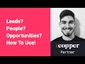 How To Use Leads, People, Companies, Opportunities, & Projects In Copper CRM