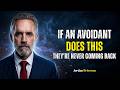 If an Avoidant Does THIS, They’re Never Coming Back || Jordan Peterson