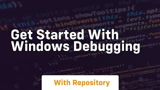 get started with windows debugging