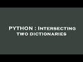 PYTHON : Intersecting two dictionaries