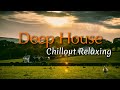 deep house 2023 🍃chillout relaxing 🌲 mix【house smooth mix instrumental】