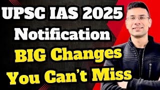 Big Changes in UPSC IAS Notification 2025 | You Can't Miss Them | Here's the Complete List