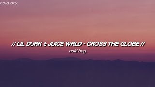 Lil Durk - Cross the Globe ft. Juice WRLD (Lyrics)