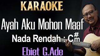 Ayah Aku Mohon Maaf (Karaoke) Ebiet G Ade/ Nada Rendah Pria/ Cowok/ Low Male Key C#m