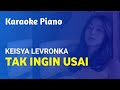 TAK INGIN USAI - KEISYA LEVRONKA || KARAOKE PIANO