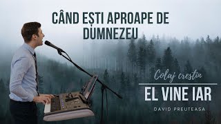 David Preuteasa - Colaj crestin | Cand esti aproape de Dumnezeu \u0026 El vine iar (cover)