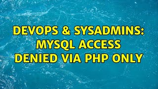 DevOps & SysAdmins: MySQL access denied via PHP only (2 Solutions!!)