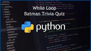 Python While Loop - Batman Trivia Quiz