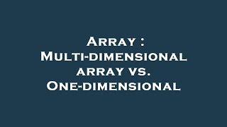 Array : Multi-dimensional array vs. One-dimensional