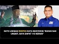 DATO LOKMAN RESPON KATA MUHYIDDIN “BUKAN NAK UNGKIT, SAYA DAPAT 115 KERUSI”