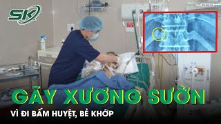 Bị Gãy Xương Sườn Vì Đi Bấm Huyệt, Bẻ Khớp | SKĐS