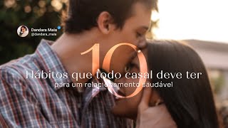 10 Hábitos que vão fazer o seu relacionamento se tornar saudável