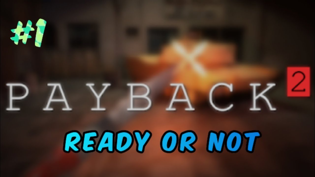 Payback 2 Walkthrough Story Mode Ready Or Not Gameplay Video Part