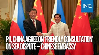 PH, China agree on ‘friendly consultation’ on sea dispute — Chinese Embassy