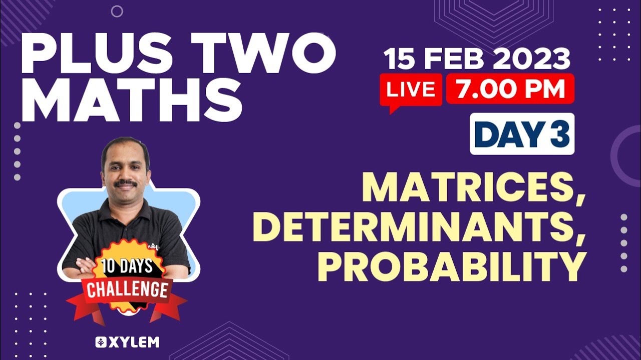 Plus Two - Maths - Matrices , Determinants , Probability | Xylem +1 & +2