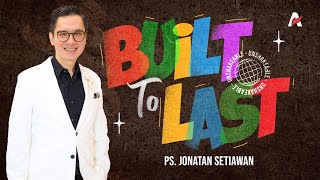 BUILT TO LAST | Ps. Jonatan Setiawan