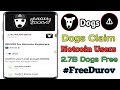 Dogs Claim Notcoin users| $Dogs for Notcoin Explorers| Probably Dogs| 2.7B Dogs Rewards #FreeDurov